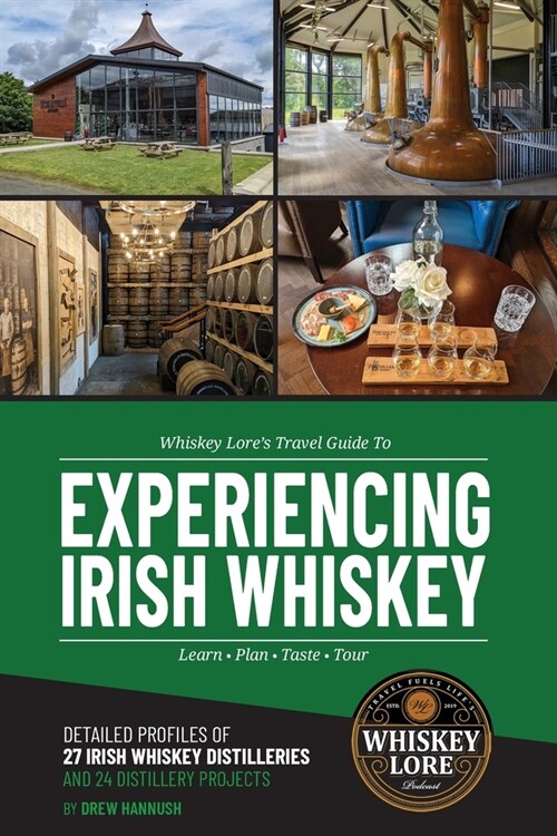 Whiskey Lores Travel Guide to Experiencing Irish Whiskey: Learn, Plan, Taste, Tour (Paperback)