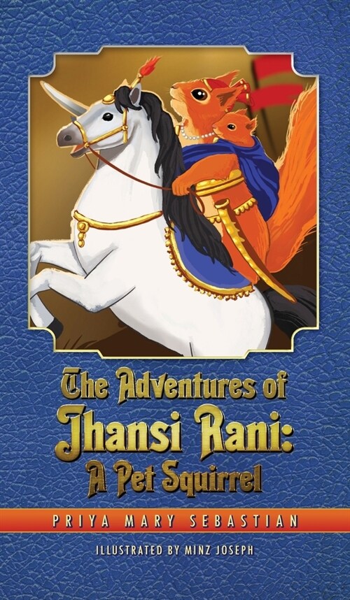 The Adventures Of Jhansi Rani: A Pet Squirrel (Hardcover)