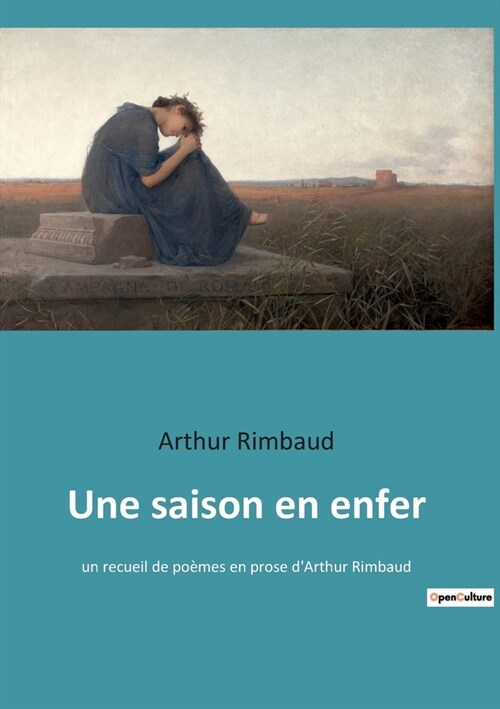 Une saison en enfer: un recueil de po?es en prose dArthur Rimbaud (Paperback)