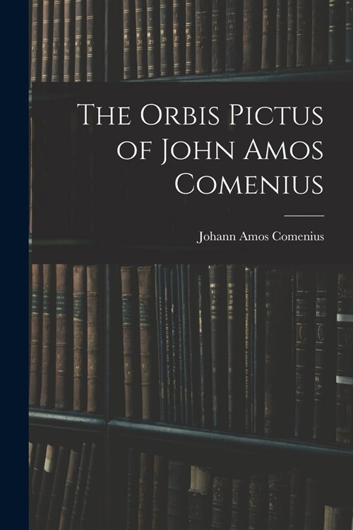 The Orbis Pictus of John Amos Comenius (Paperback)