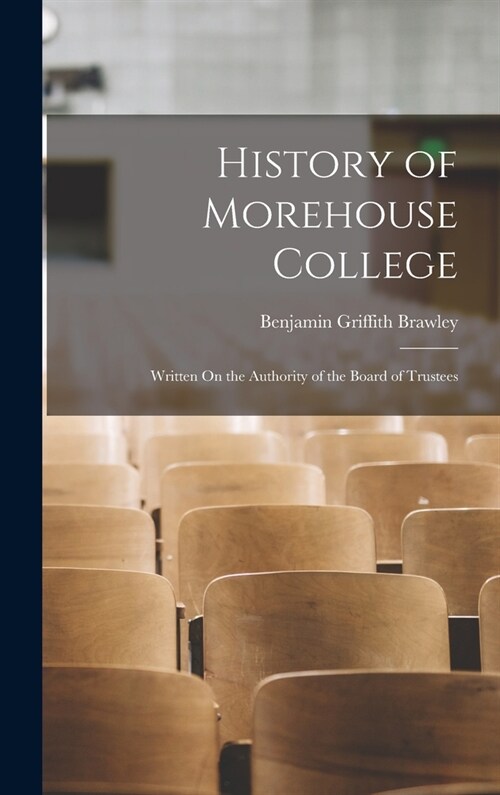 History of Morehouse College: Written On the Authority of the Board of Trustees (Hardcover)