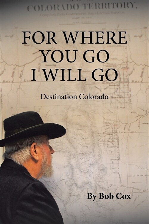 For Where You Go I Will Go: Destination Colorado (Paperback)