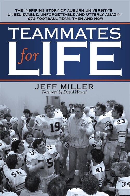 Teammates for Life: The Inspiring Story of Auburn Universitys Unbelievable, Unforgettable and Utterly Amazin 1972 Football Team, Then an (Paperback)