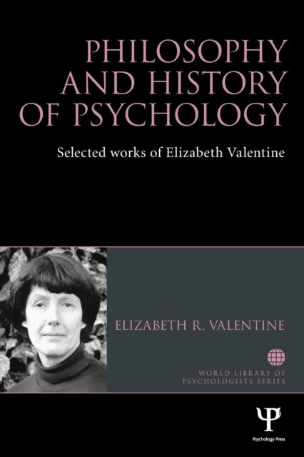 Philosophy and History of Psychology : Selected works of Elizabeth Valentine (Paperback)