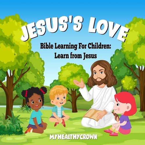 Jesuss Love, Bible Learning For Children: Learn From Jesus (Paperback)