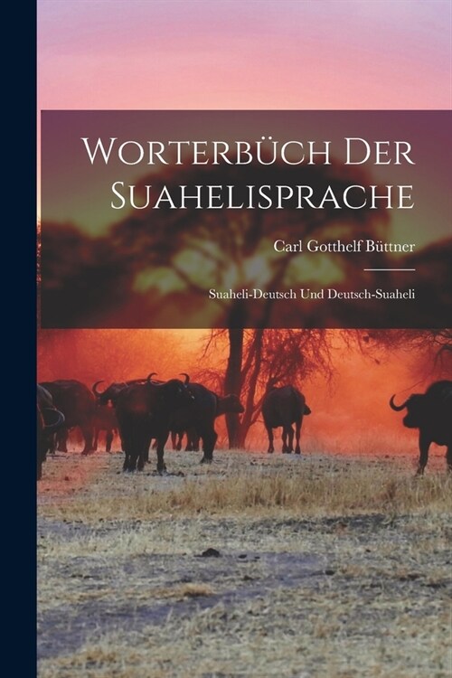 Worterb?h Der Suahelisprache: Suaheli-Deutsch Und Deutsch-Suaheli (Paperback)