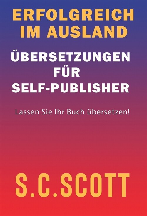 Erfolgreich im Ausland: ?ersetzungen f? Self-Publisher (Hardcover)