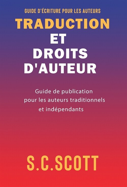 Traduction et droits dauteur: Guide de publication pour les auteurs traditionnels et ind?endants (Hardcover)