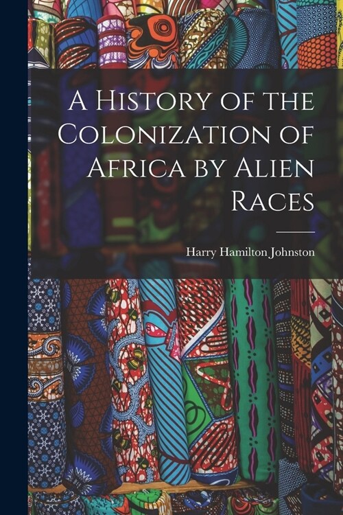 A History of the Colonization of Africa by Alien Races (Paperback)