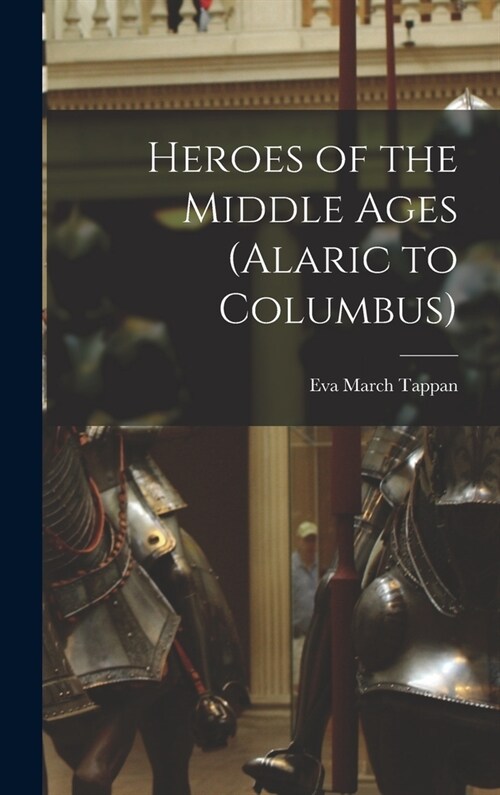 Heroes of the Middle Ages (Alaric to Columbus) (Hardcover)