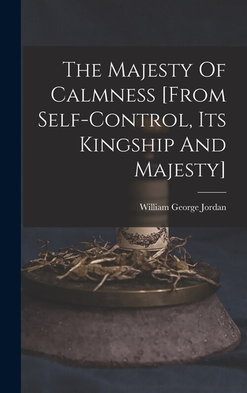 The Majesty Of Calmness [from Self-control, Its Kingship And Majesty] (Hardcover)