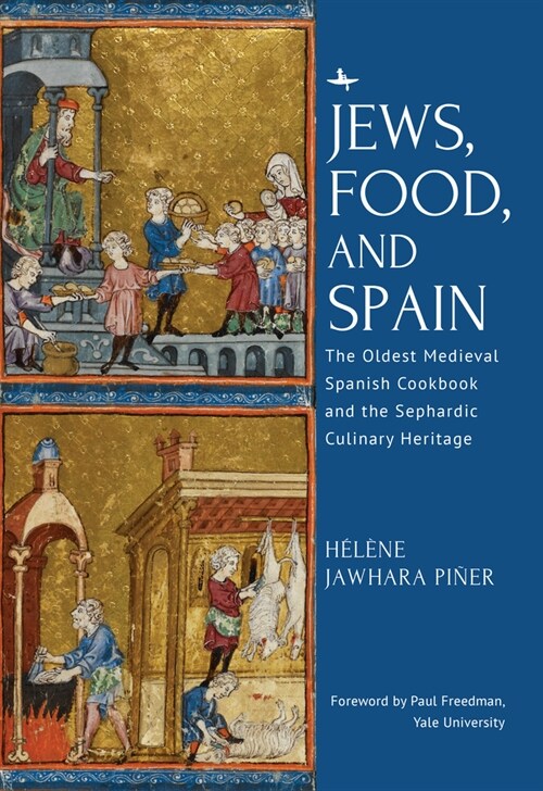 Jews, Food, and Spain: The Oldest Medieval Spanish Cookbook and the Sephardic Culinary Heritage (Hardcover)