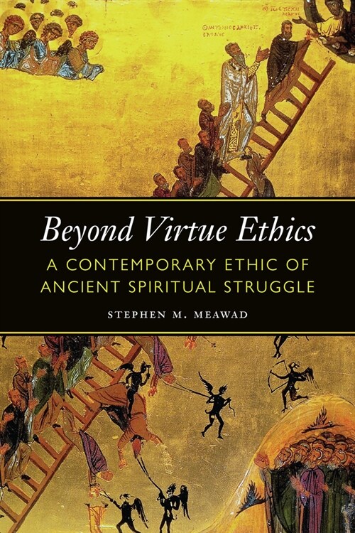 Beyond Virtue Ethics: A Contemporary Ethic of Ancient Spiritual Struggle (Hardcover)