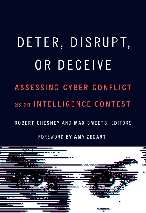 Deter, Disrupt, or Deceive: Assessing Cyber Conflict as an Intelligence Contest (Paperback)