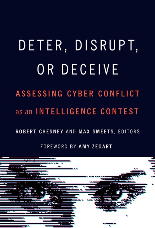 Deter, Disrupt, or Deceive: Assessing Cyber Conflict as an Intelligence Contest (Hardcover)