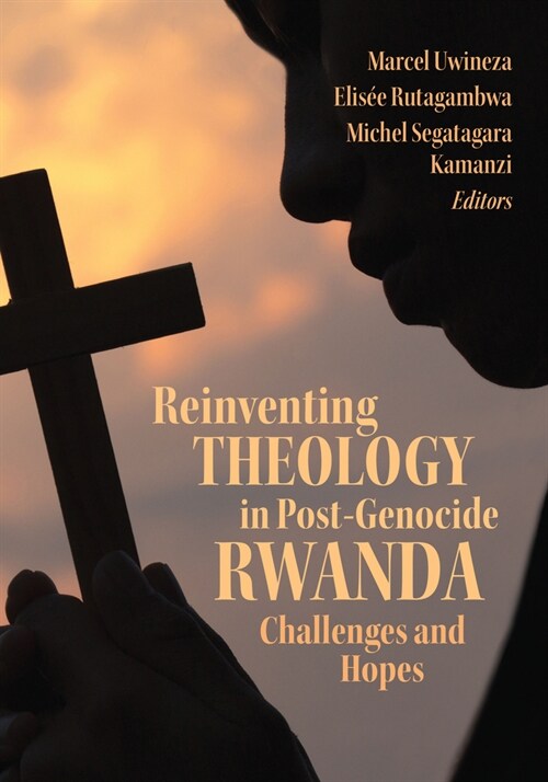 Reinventing Theology in Post-Genocide Rwanda: Challenges and Hopes (Hardcover)