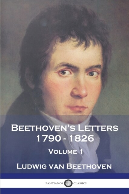 Beethovens Letters 1790 - 1826: Volume 1 (Paperback)