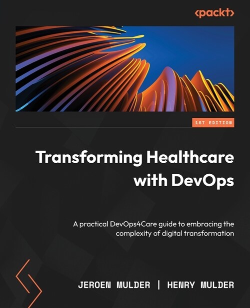 Transforming Healthcare with DevOps: A practical DevOps4Care guide to embracing the complexity of digital transformation (Paperback)