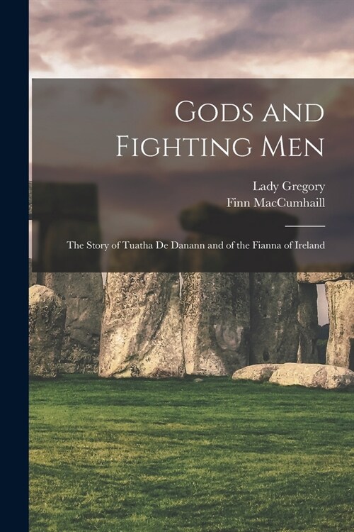 Gods and Fighting Men: The Story of Tuatha De Danann and of the Fianna of Ireland (Paperback)