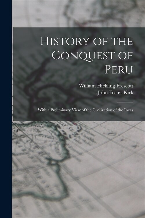 History of the Conquest of Peru; With a Preliminary View of the Civilization of the Incas (Paperback)