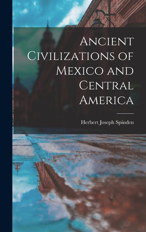 Ancient Civilizations of Mexico and Central America (Hardcover)