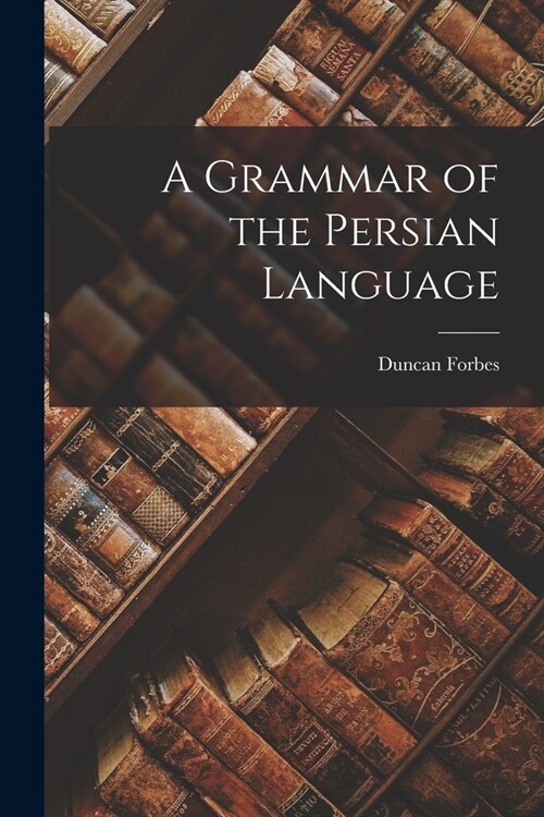 A Grammar of the Persian Language (Paperback)