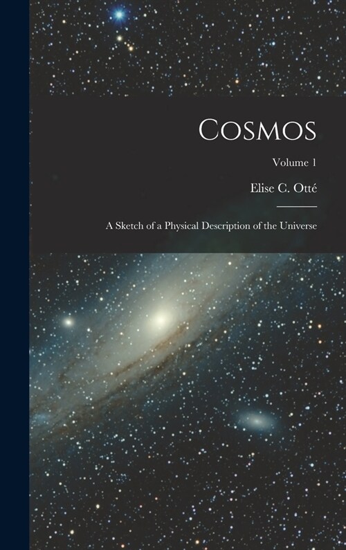 Cosmos: A Sketch of a Physical Description of the Universe; Volume 1 (Hardcover)