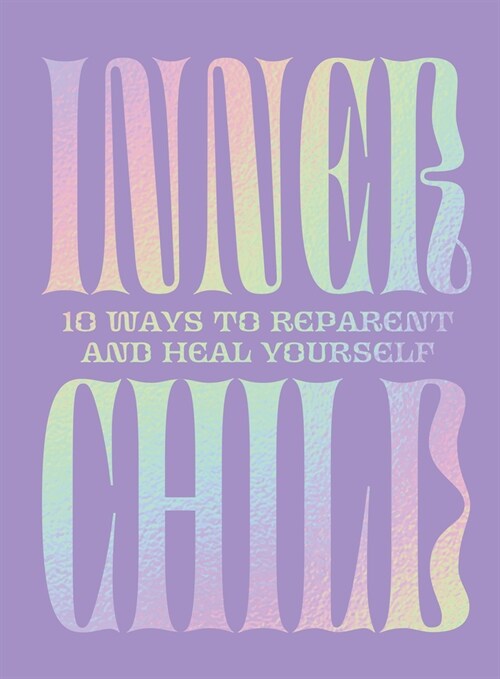 Inner Child : 10 ways to reparent and heal yourself (Hardcover)