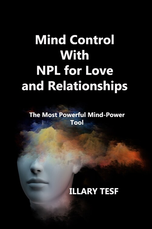 Mind Control With NPL for Love and Relationships: The Most Powerful Mind-Power Tool (Paperback)