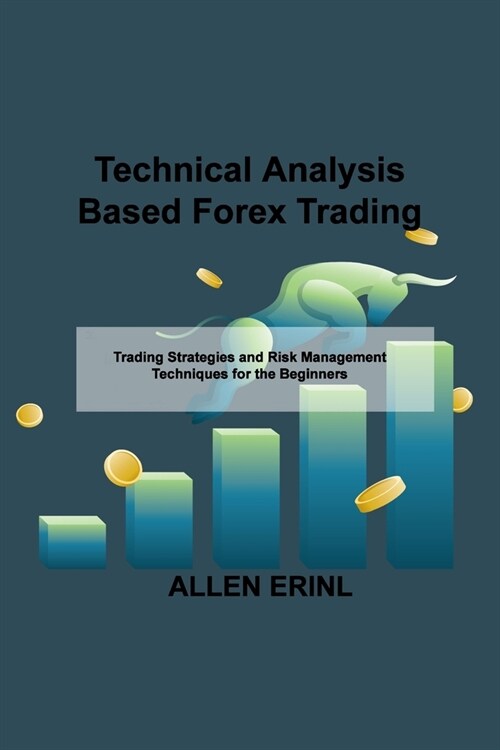 Technical Analysis Based Forex Trading: Trading Strategies and Risk Management Techniques for the Beginners (Paperback)