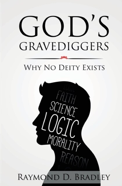 Gods Gravediggers: Why No Deity Exists (Paperback)