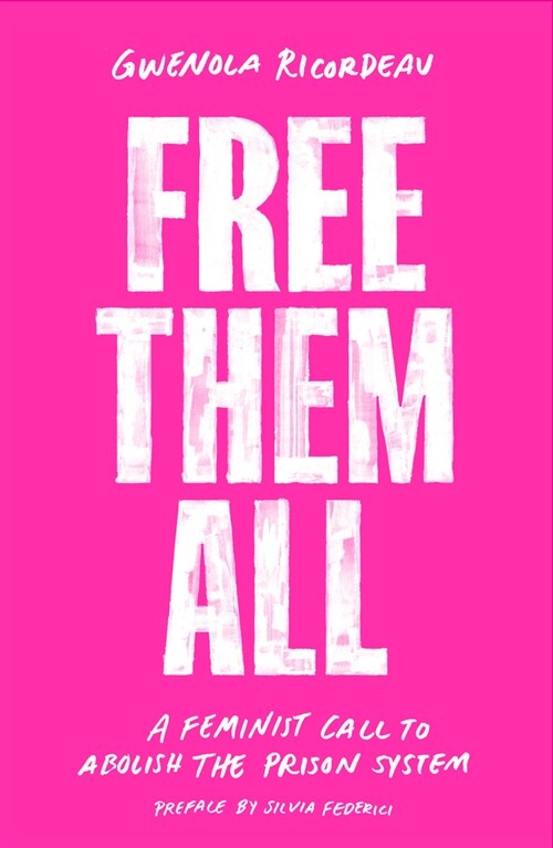 Free Them All : A Feminist Call to Abolish the Prison System (Paperback)