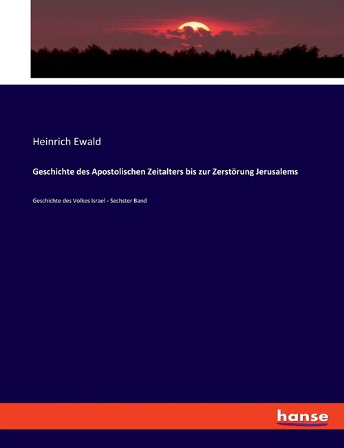 Geschichte des Apostolischen Zeitalters bis zur Zerst?ung Jerusalems: Geschichte des Volkes Israel - Sechster Band (Paperback)