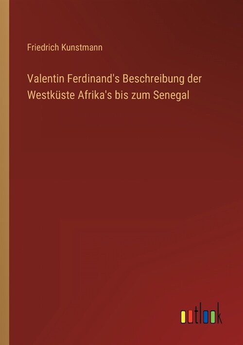 Valentin Ferdinands Beschreibung der Westk?te Afrikas bis zum Senegal (Paperback)