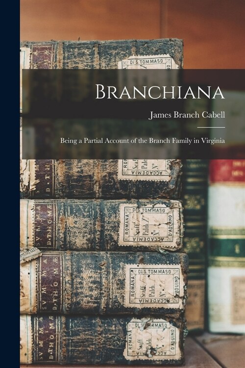 Branchiana; Being a Partial Account of the Branch Family in Virginia (Paperback)