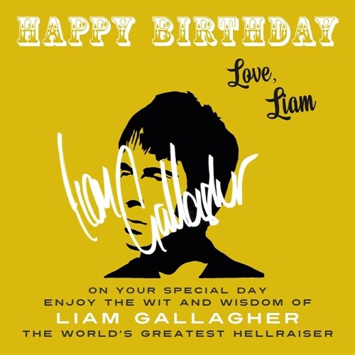 Happy Birthday-Love, Liam: On Your Special Day, Enjoy the Wit and Wisdom of Liam Gallagher, the Worlds Greatest Hellraiser (Paperback)