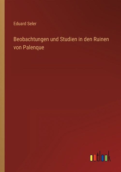 Beobachtungen und Studien in den Ruinen von Palenque (Paperback)