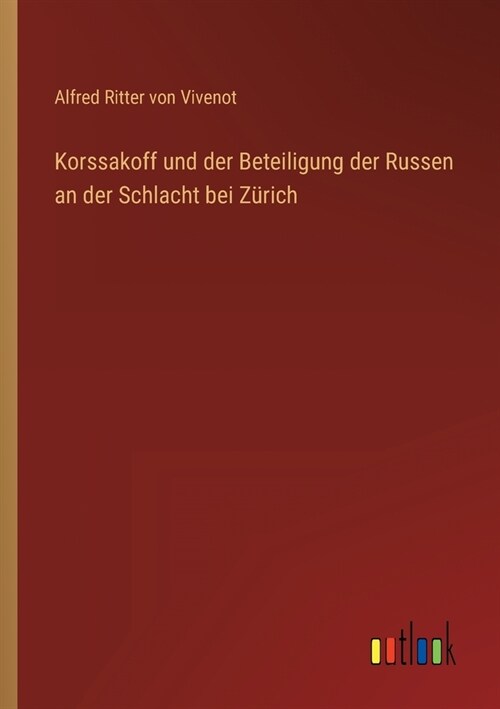 Korssakoff und der Beteiligung der Russen an der Schlacht bei Z?ich (Paperback)