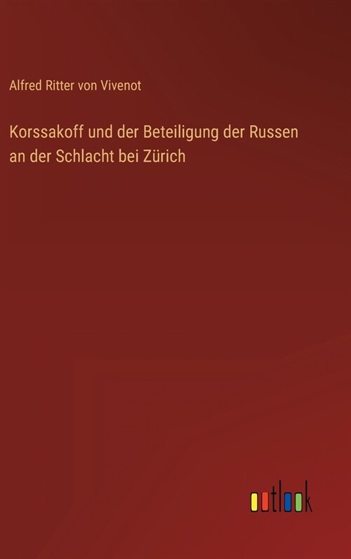 Korssakoff und der Beteiligung der Russen an der Schlacht bei Z?ich (Hardcover)