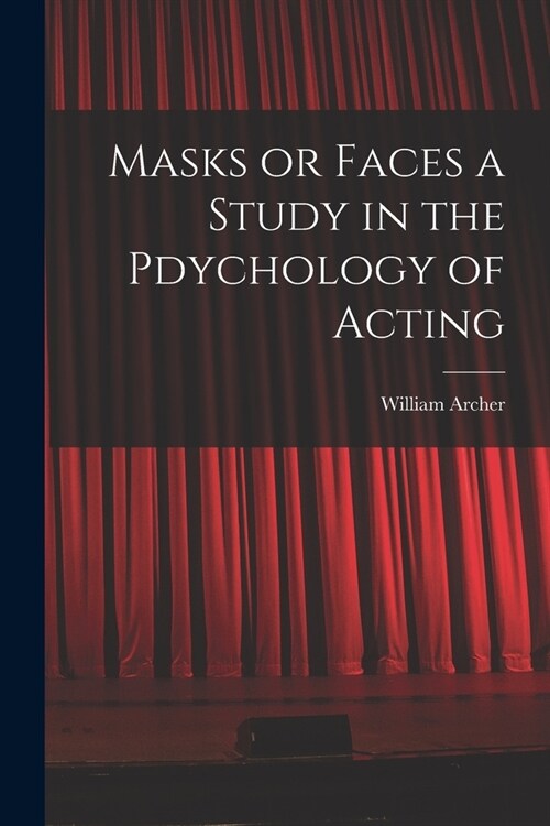 Masks or Faces a Study in the Pdychology of Acting (Paperback)