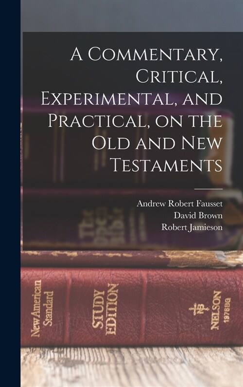 A Commentary, Critical, Experimental, and Practical, on the Old and New Testaments (Hardcover)