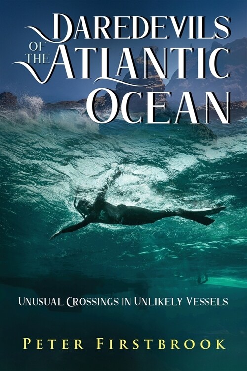 Daredevils of the Atlantic Ocean: Unusual Crossings in Unlikely Vessels (Paperback)