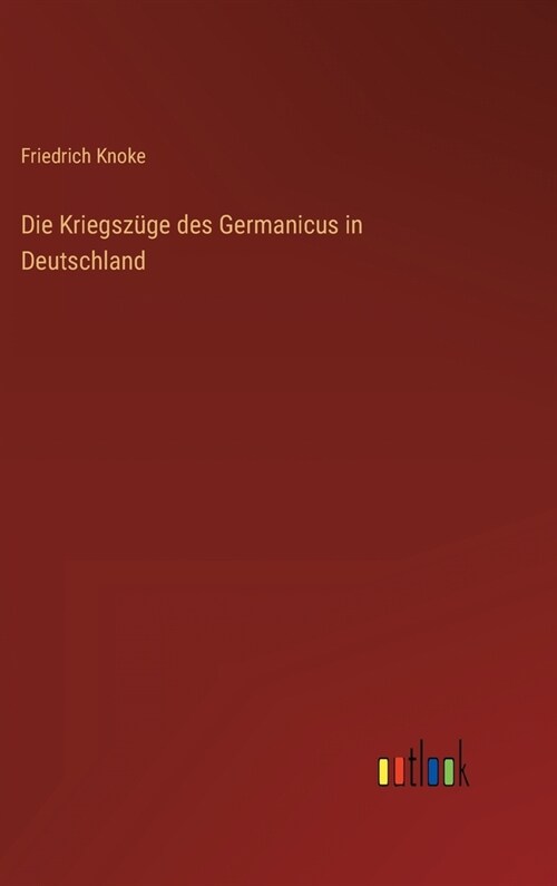 Die Kriegsz?e des Germanicus in Deutschland (Hardcover)