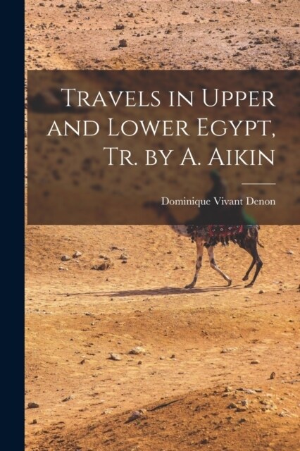 Travels in Upper and Lower Egypt, Tr. by A. Aikin (Paperback)