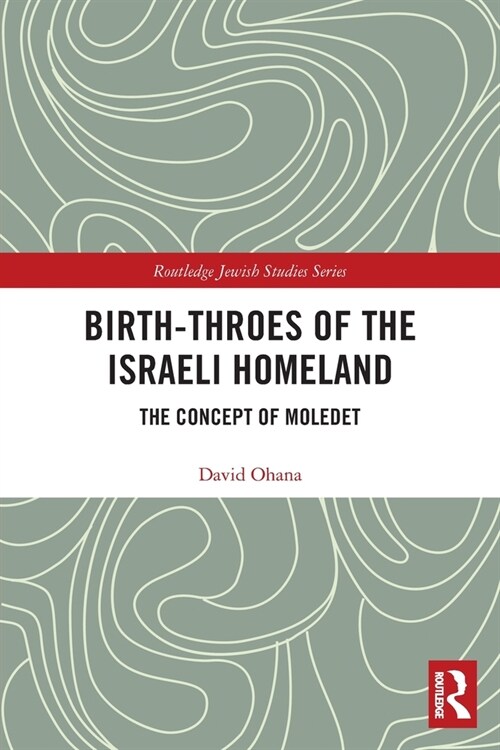 Birth-Throes of the Israeli Homeland : The Concept of Moledet (Paperback)