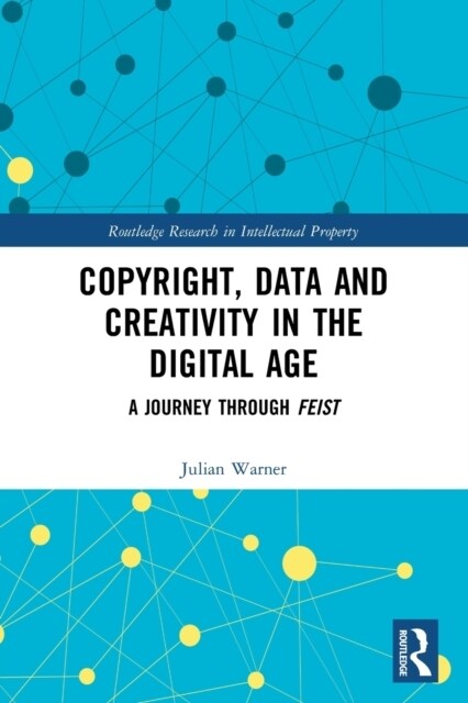 Copyright, Data and Creativity in the Digital Age : A Journey through Feist (Paperback)