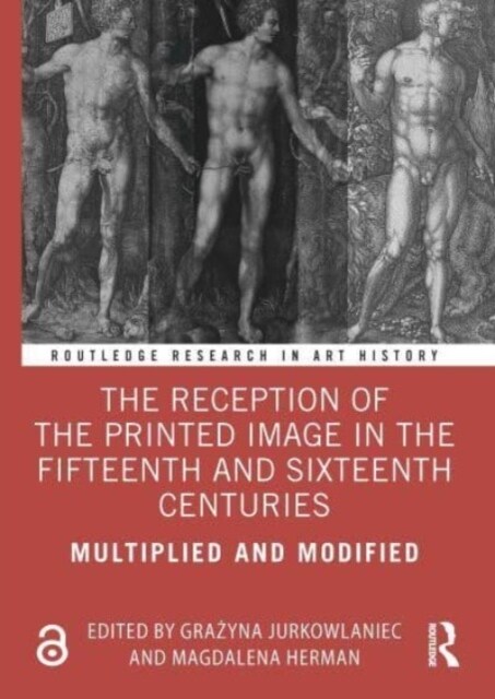 The Reception of the Printed Image in the Fifteenth and Sixteenth Centuries : Multiplied and Modified (Paperback)