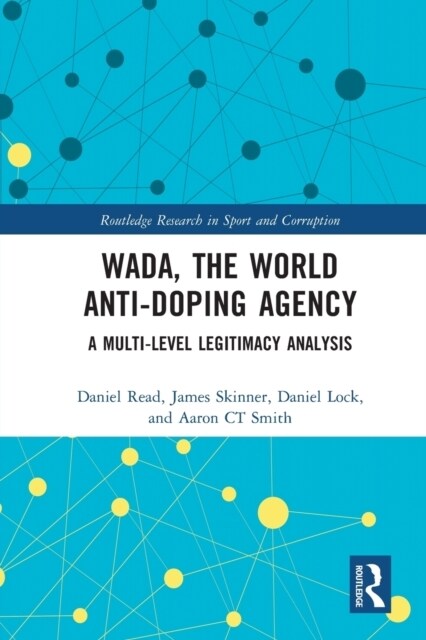 WADA, the World Anti-Doping Agency : A Multi-Level Legitimacy Analysis (Paperback)