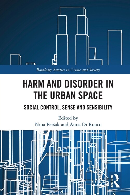 Harm and Disorder in the Urban Space : Social Control, Sense and Sensibility (Paperback)