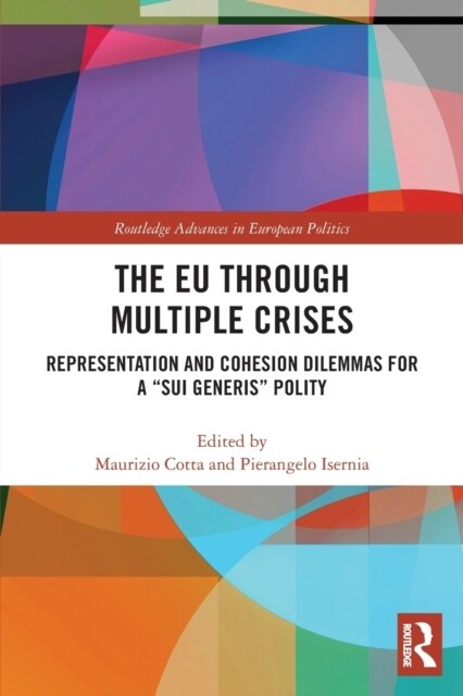 The EU through Multiple Crises : Representation and Cohesion Dilemmas for a “sui generis” Polity (Paperback)